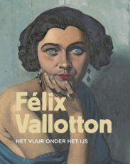 Diverse auteurs - Felix Vallotton, het vuur onder het ijs
