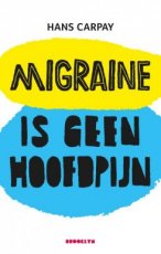 9789492754240 Carpay, Hans - Migraine is geen hoofdpijn