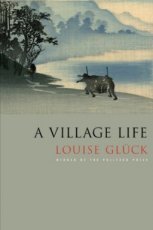 9780374532437 Gluck, Louise - A Village Life: Poems