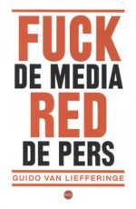 Van Liefferinge, Guido - Fuck de media, red de pers